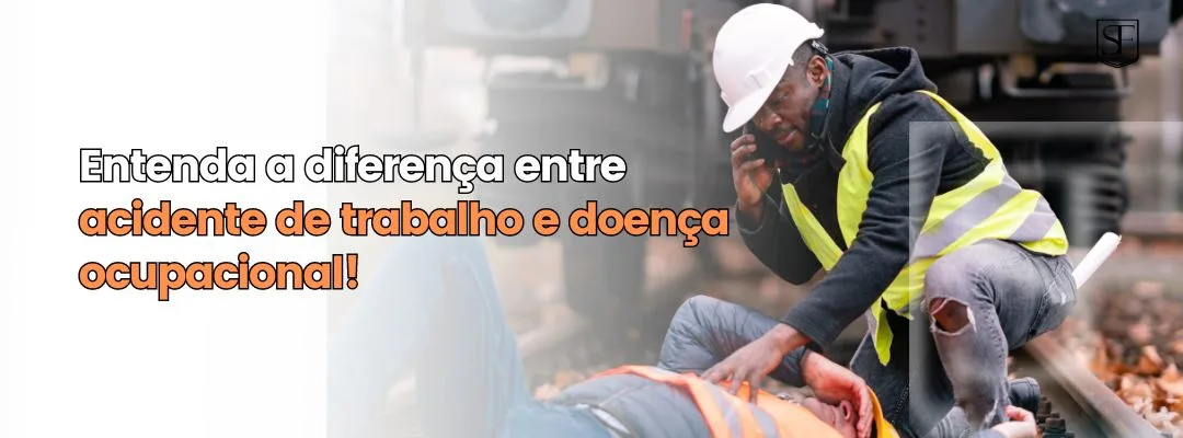 Entenda a diferença entre acidente de trabalho e doença ocupacional!